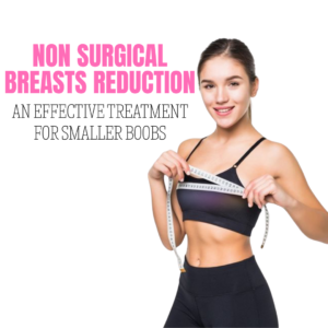 Non Surgical Breast Reduction